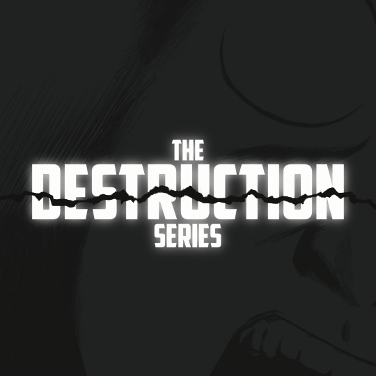 The Destruction Series