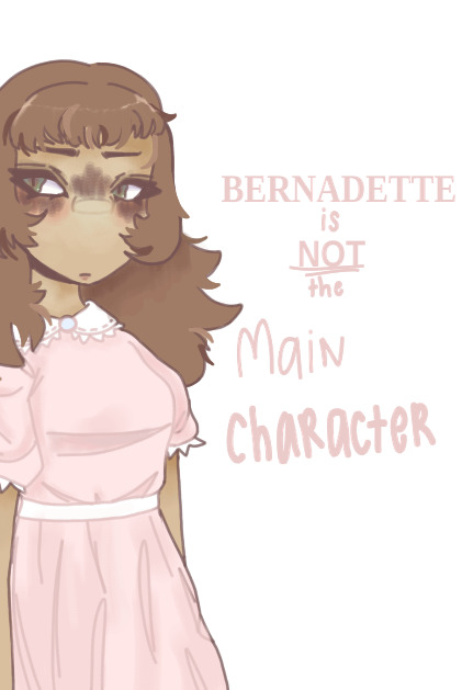 Bernadette Is Not The Main Character