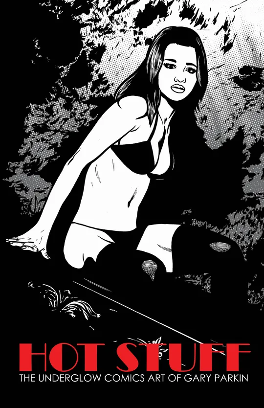 Hot Stuff - The Underglow Comics Art of Gary Parkin