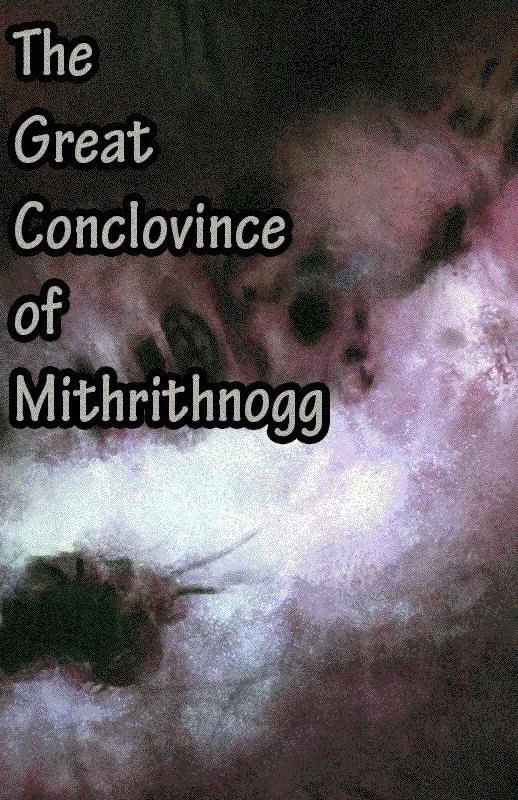 The Great Conclovince of Mithrithnogg