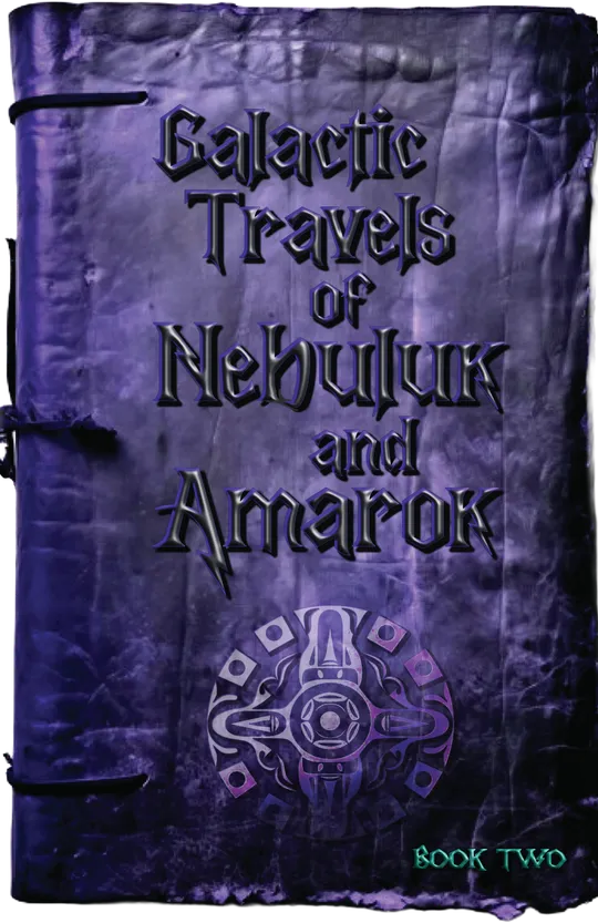 Galactic Adventures of Nebuluk & Amarok Book Two