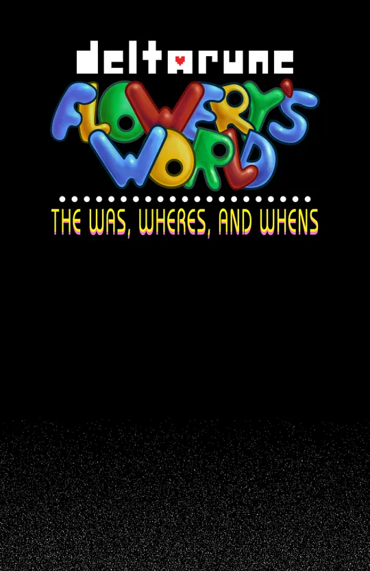Flowery's World: The Was, Where's, and When's