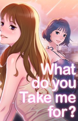 What Do You Take Me For