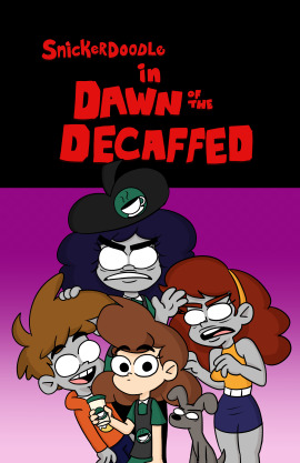 Snickerdoodle: Dawn of the Decaffed (Chapter 1)
