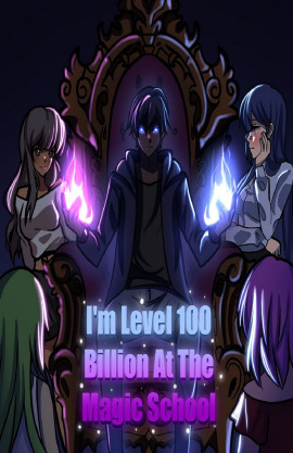 I'm Level 100 Billion At The Magic School