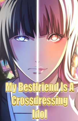My Bestfriend Is A Crossdressing Idol