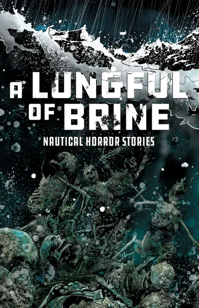 Cover image for A Lungful of Brine: Nautical Horror Stories