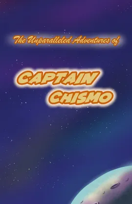 The Unparalleled Adventures of Captain Chismo