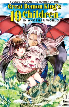 I Guess I Became the Mother of the Great Demon King's 10 Children in Another World