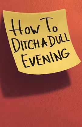 How To Ditch A Dull Evening