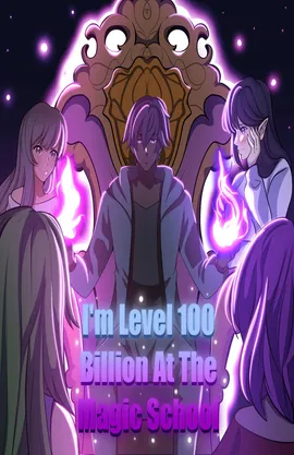 I'm Level 100 Billion At The Magic School