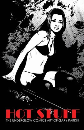 Hot Stuff - The Underglow Comics Art of Gary Parkin