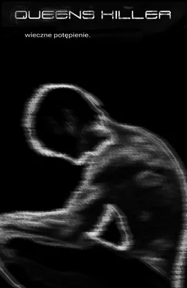 QUEENS KILLER, WIECZNE POTĘPIENIE