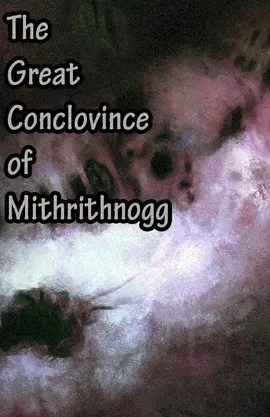 The Great Conclovince of Mithrithnogg