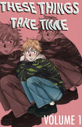 THESE THINGS TAKE TIME