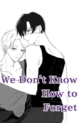 ​We Don't Know How to Forget