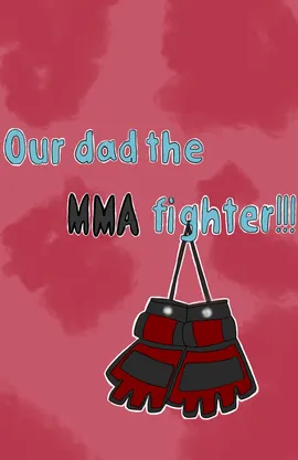 Our dad the MMA fighter 