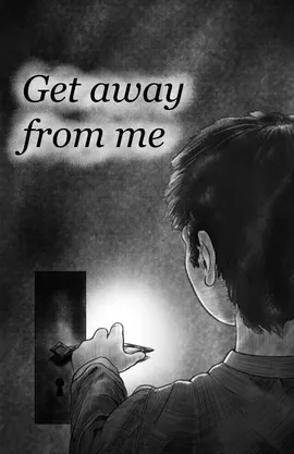 Get away from me