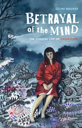 Betrayal of the Mind: The Surreal Life of Unica Zürn