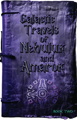 Galactic Adventures of Nebuluk & Amarok Book Two