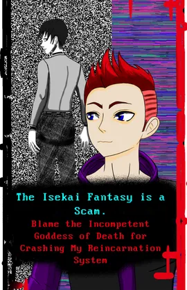The Isekai Fantasy is a Scam: Blame the Incompetent Goddess of Death for Crashing My Reincarnation System