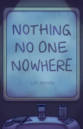 Nothing • No one • Nowhere