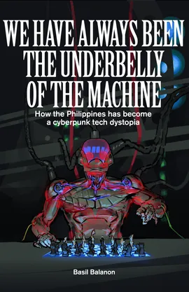We Have Always Been the Underbelly of the Machine: How the Philippines has become a cyberpunk tech dystopia