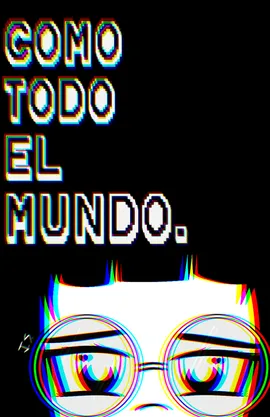 Como todo el mundo. 