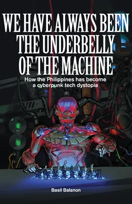 We Have Always Been the Underbelly of the Machine: How the Philippines has become a cyberpunk tech dystopia