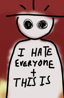 I Hate Everyone and This is Why