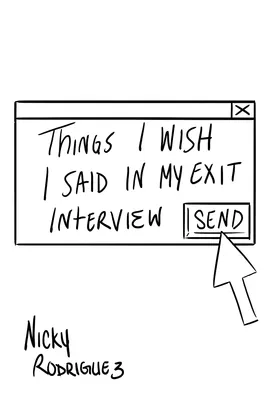 Things I Wish I Said In My Exit Interview