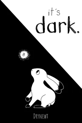 it's dark.