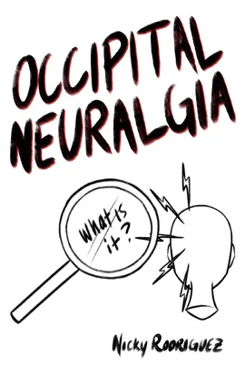 Occipital Neuralgia: What is it? - a Q&A zine about occipital neuralgia