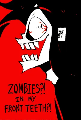 Zombies?! In my Front Teeth?!
