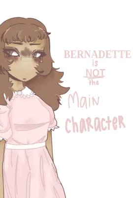 Bernadette Is Not The Main Character