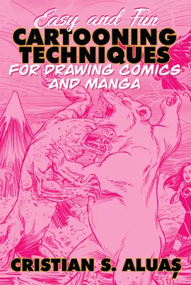 Easy and Fun CARTOONING TECHNIQUES for Drawing Comics and Manga