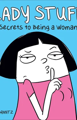 Lady Stuff: Secrets to Being a Woman