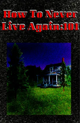 HTNLA: How To Never Live Again 101