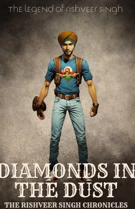 The Rishveer Singh Chronicles - Diamonds in the Dust