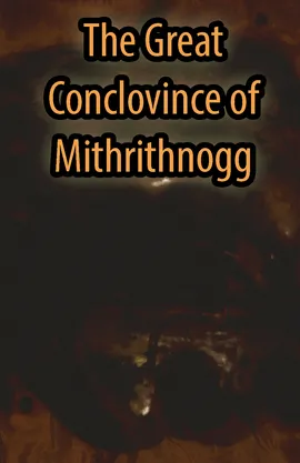 The Great Conclovince of Mithrithnogg