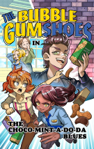 The Bubble Gumshoes: The Bubble Gumshoes in The Choco-Mint-A-Do-Da Blues