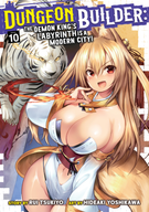 Dungeon Builder: The Demon King's Labyrinth is a Modern City! (Manga): Dungeon Builder: The Demon King's Labyrinth is a Modern City! (Manga) Vol. 10