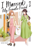 I Married My Female Friend: I Married My Female Friend Vol. 1
