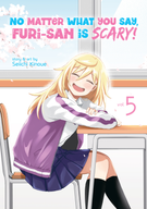 No Matter What You Say, Furi-san is Scary!: No Matter What You Say, Furi-san is Scary! Vol. 5