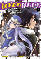 Dungeon Builder: The Demon King's Labyrinth is a Modern City! (Manga): Dungeon Builder: The Demon King's Labyrinth is a Modern City! (Manga) Vol. 3