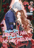Before You Discard Me, I Shall Have My Way With You (Manga): Before You Discard Me, I Shall Have My Way With You (Manga) Vol. 3