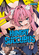 The Hungry Succubus Wants to Consume Him: The Hungry Succubus Wants to Consume Him Vol. 3
