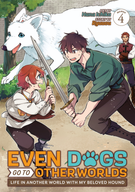 Even Dogs Go to Other Worlds: Life in Another World with My Beloved Hound (Manga): Even Dogs Go to Other Worlds: Life in Another World with My Beloved Hound (Manga) Vol. 4