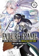 Failure Frame: I Became the Strongest and Annihilated Everything With Low-Level Spells (Manga): Failure Frame: I Became the Strongest and Annihilated Everything With Low-Level Spells (Manga) Vol. 11