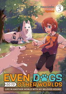 Even Dogs Go to Other Worlds: Life in Another World with My Beloved Hound (Manga): Even Dogs Go to Other Worlds: Life in Another World with My Beloved Hound (Manga) Vol. 3